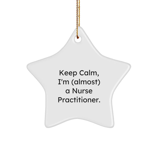 Funny Nurse Practitioner Gifts for Christmas - 'Keep Calm, I'm (almost) A Nurse Practitioner.' Star Ornament Gifts from Coworkers, Friends, and Family - Image 1