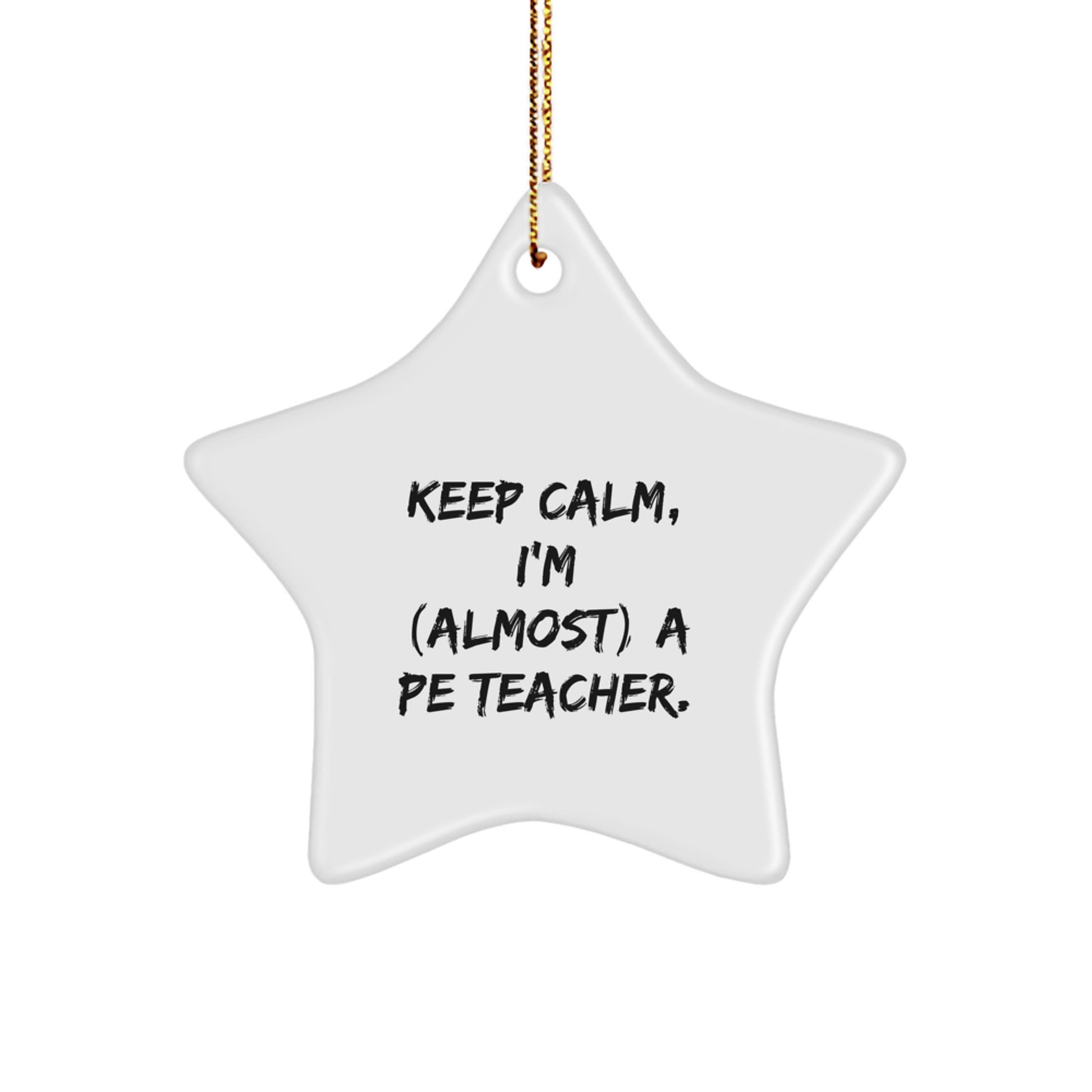 Funny PE Teacher Gift, 'Keep Calm, I'm (almost) A PE Teacher' White Star Ornament for Christmas, Gifts from Family to Men - Image 1