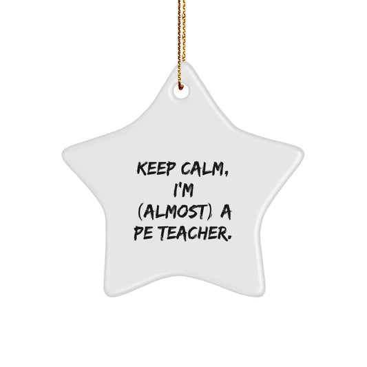 Funny PE Teacher Gift, 'Keep Calm, I'm (almost) A PE Teacher' White Star Ornament for Christmas, Gifts from Family to Men - Image 1