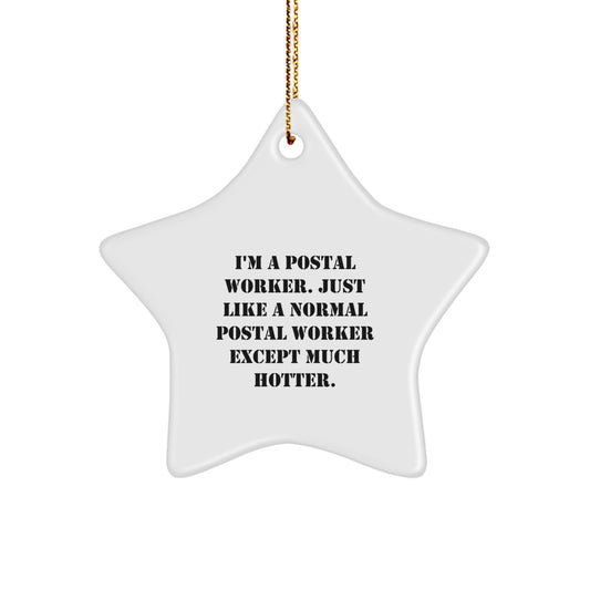 Funny Postal Worker Star Ornament Gifts for Men from Friends Christmas Unique Decorations - I'm A Postal Worker Except Much Hotter. - Image 1