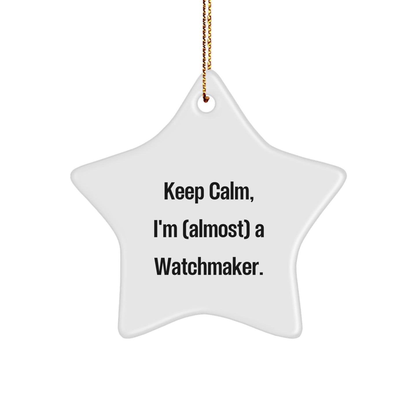 Watchmaker Gifts from Friends - 'Keep Calm, I'm (almost) A Watchmaker' Star Ornament, Christmas Unique Gifts for Men - Image 1