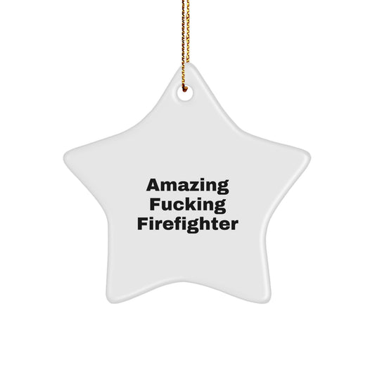 Firefighter Star Ornament, Funny Quotes Gifts from Men to Firefighter, Amazing F--king Firefighter Christmas Unique Gifts - Image 1