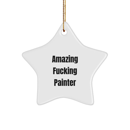 Funny Painter Gifts from Men to Friends for Christmas - Star Ornament with Amazing Quote - Image 1