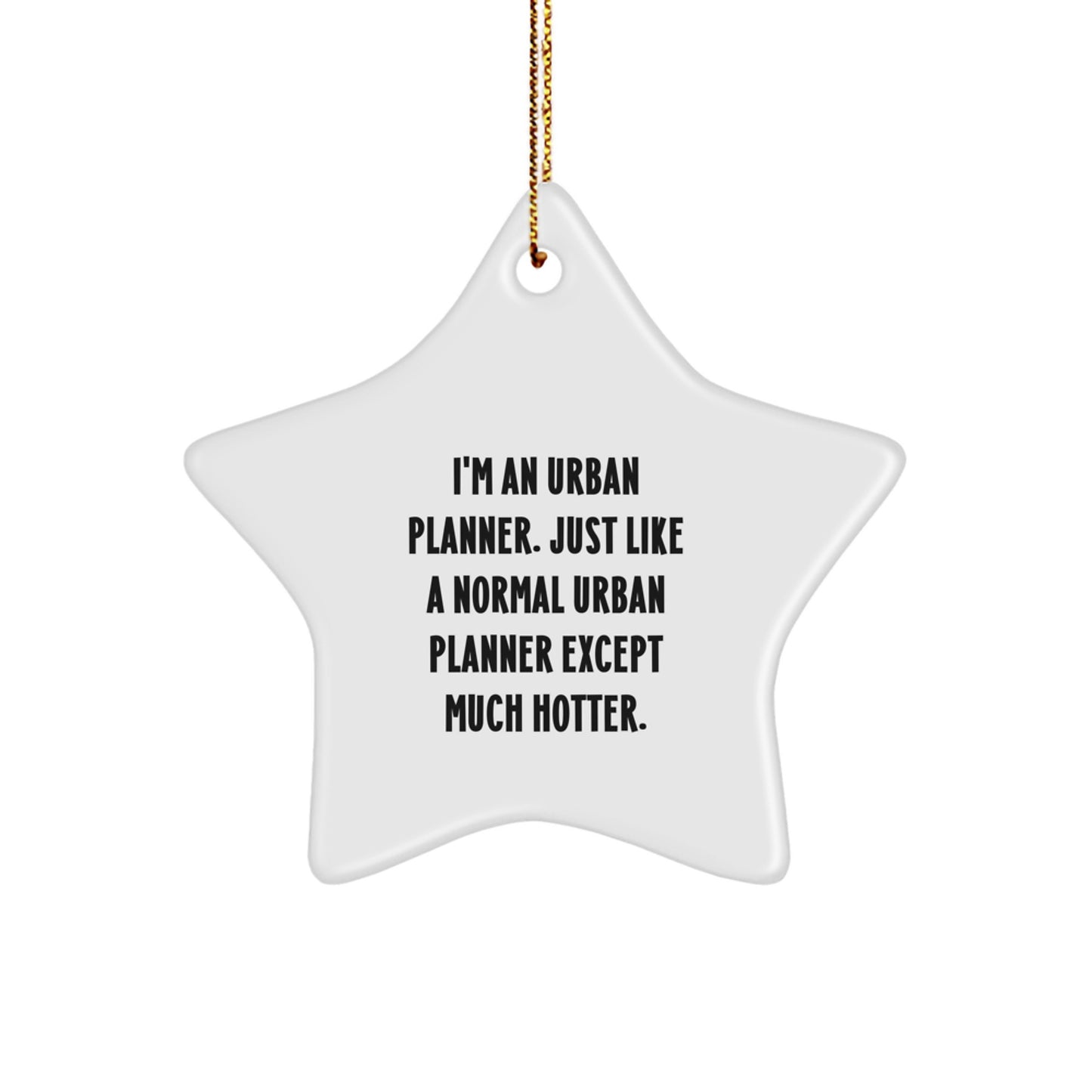 Urban Planner Gifts from Friends - Funny Star Ornament for Christmas Unique Gifts - I'm An Urban Planner Except Much Hotter - Image 1