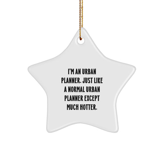 Urban Planner Gifts from Friends - Funny Star Ornament for Christmas Unique Gifts - I'm An Urban Planner Except Much Hotter - Image 1