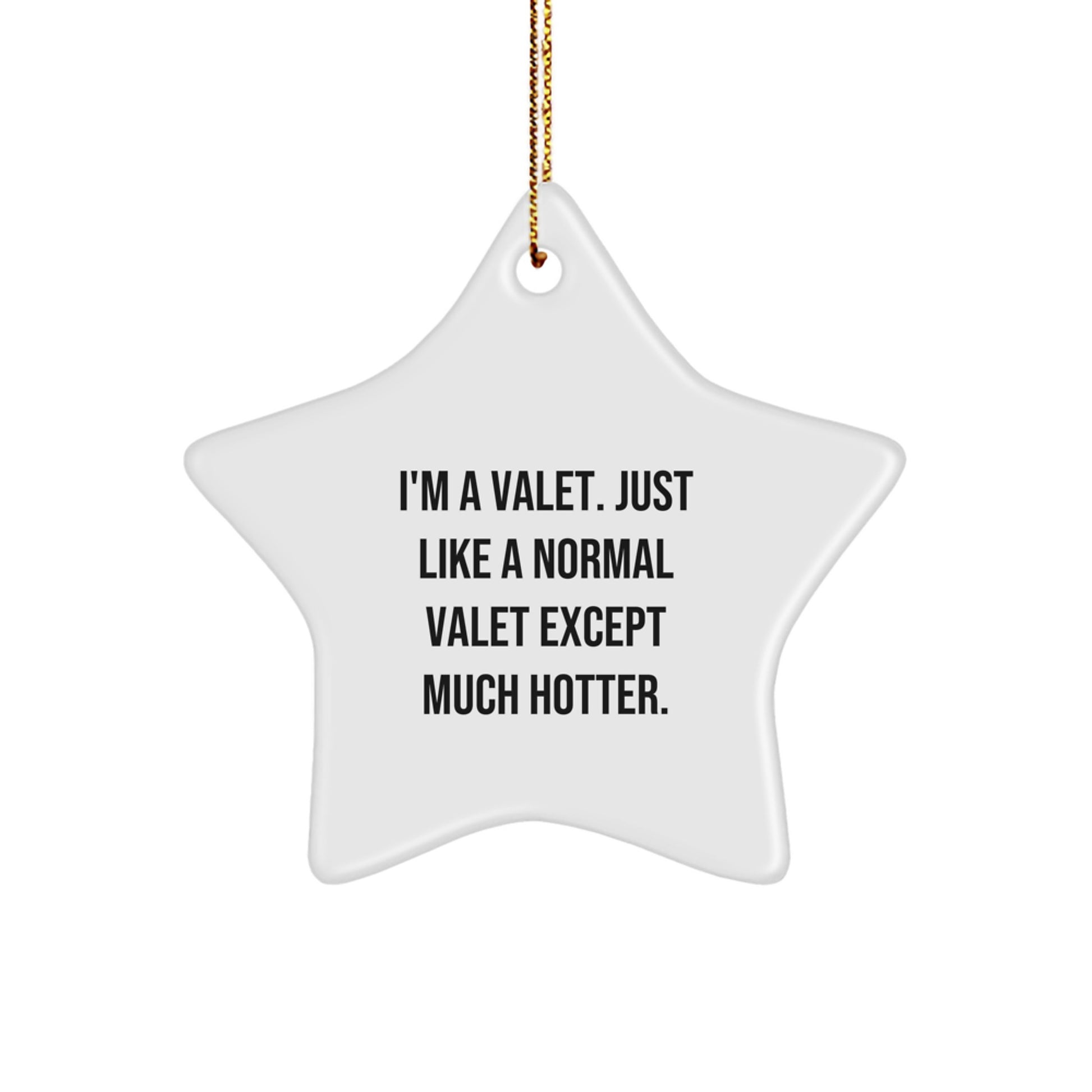 Valet Star Ornament Funny Christmas Unique Gift for Men - Gifts from Friends and Family - I'm A Valet. Just Like A Normal Valet Except Much Hotter. - Image 1