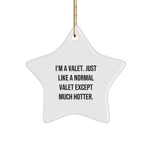 Valet Star Ornament Funny Christmas Unique Gift for Men - Gifts from Friends and Family - I'm A Valet. Just Like A Normal Valet Except Much Hotter. - Image 1