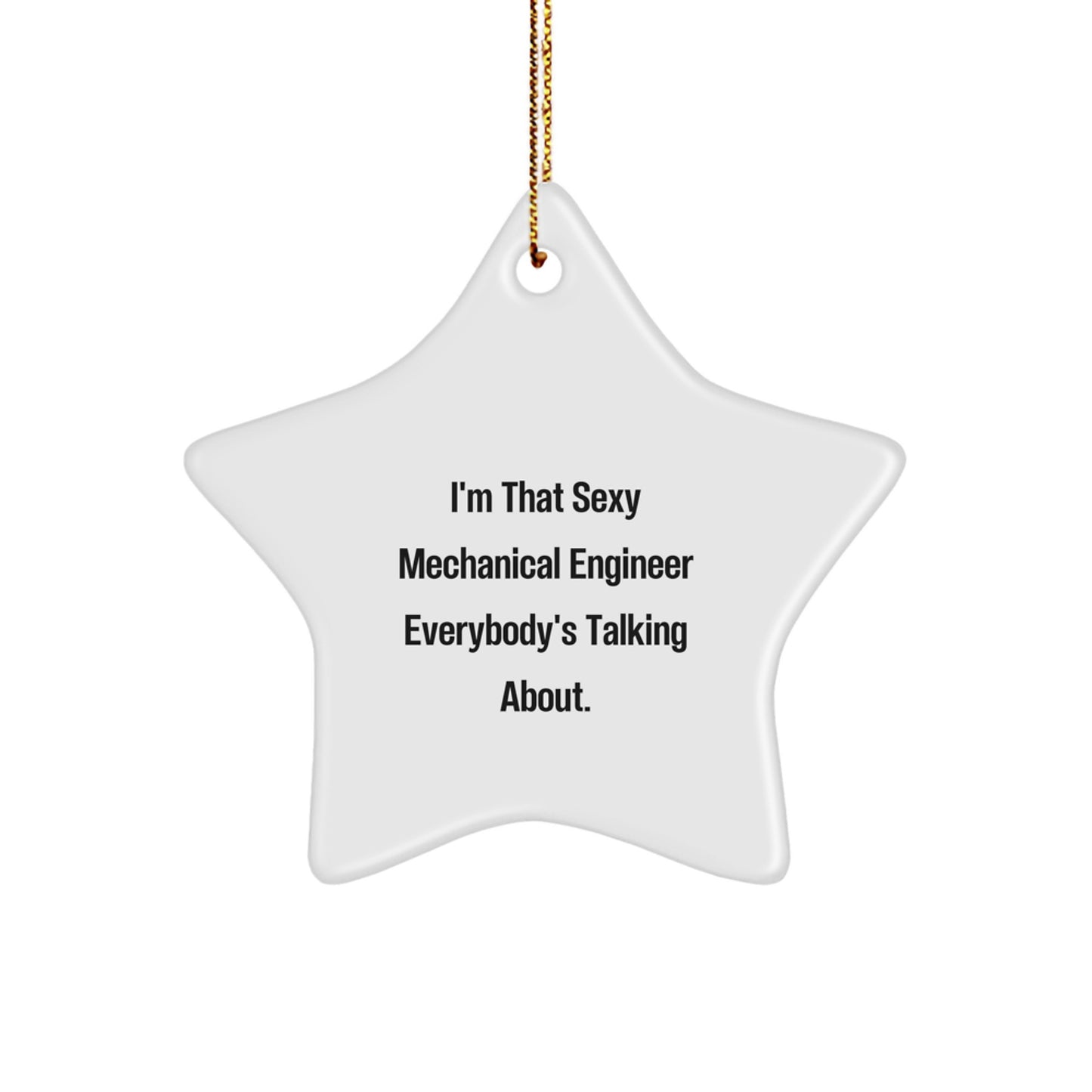 Funny 'I'm That Sexy Mechanical Engineer Everybody's Talking About' Star Ornament, Christmas Unique Gifts from Men to Women, Friends, or Family - Image 1
