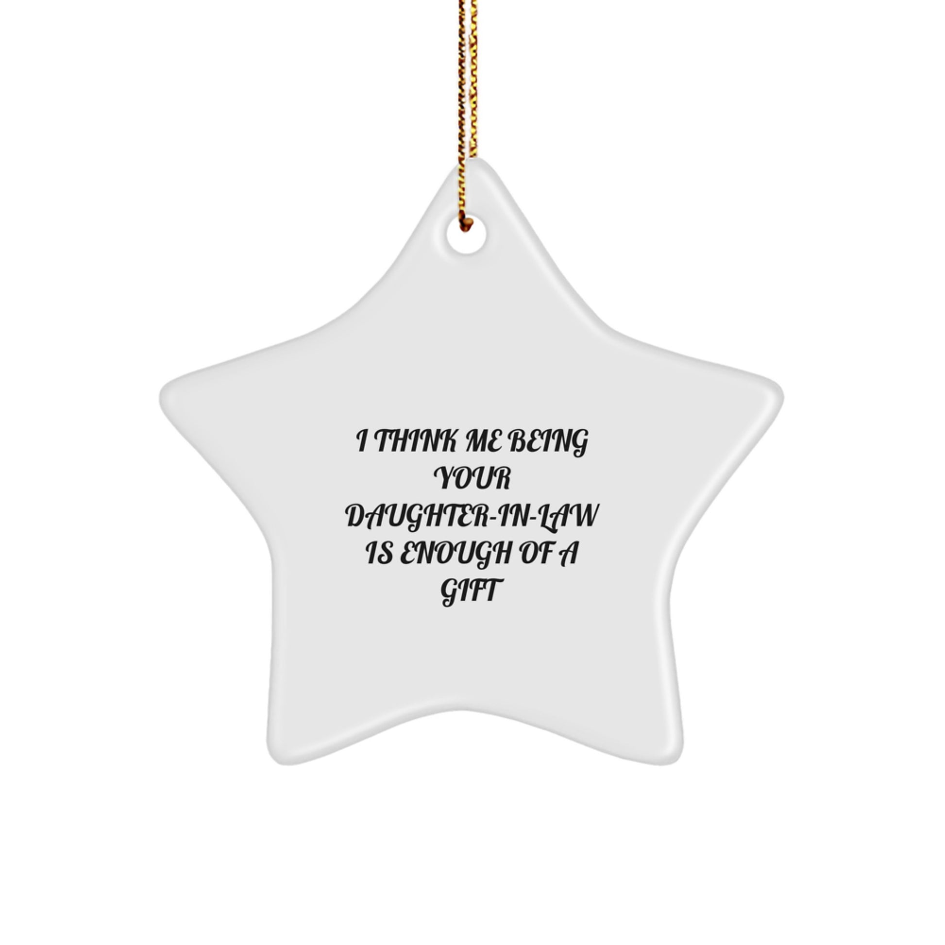 Funny Daughter-in-law Gifts from Men, Star Ornament with Inspirational Quote 'I Think Me Being Your Daughter-in-law Is Enough', Christmas Unique Decor - Image 1