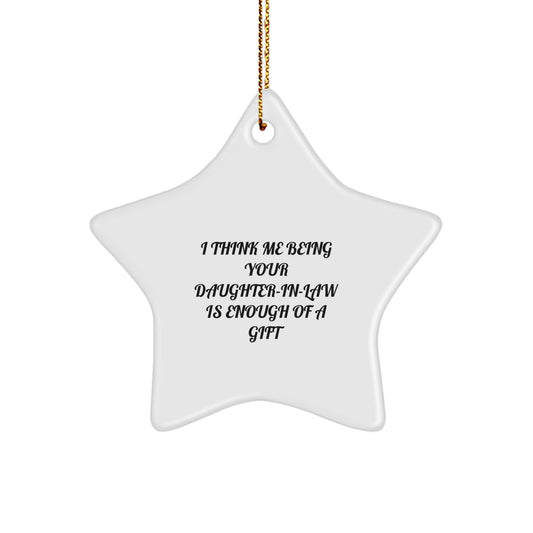 Funny Daughter-in-law Gifts from Men, Star Ornament with Inspirational Quote 'I Think Me Being Your Daughter-in-law Is Enough', Christmas Unique Decor - Image 1