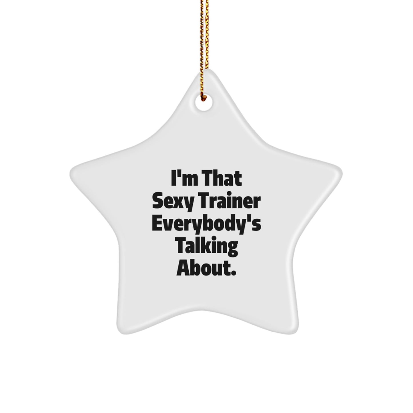 Sexy Trainer Christmas Star Ornament Gifts from Friends, Funny Quote 'I'm That Sexy Trainer Everybody's Talking About.' - Image 1