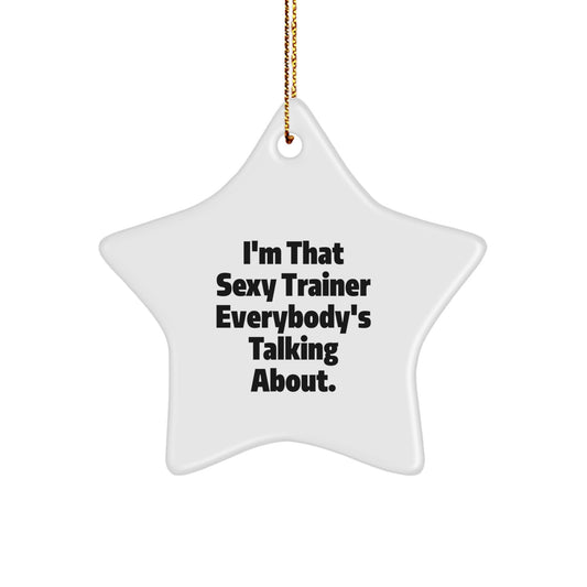 Sexy Trainer Christmas Star Ornament Gifts from Friends, Funny Quote 'I'm That Sexy Trainer Everybody's Talking About.' - Image 1