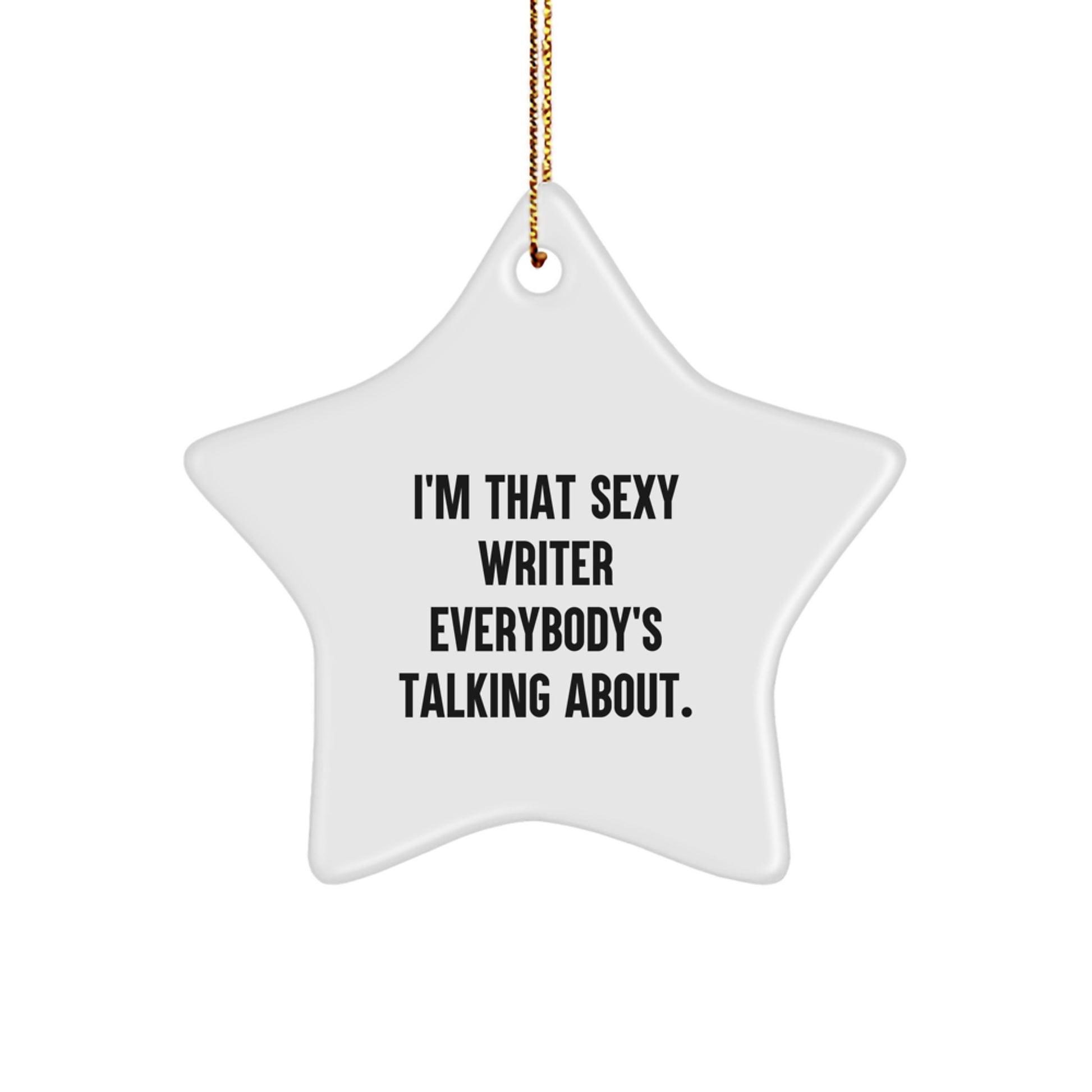 Funny Writer Star Ornament Gifts from Friends - I'm That Sexy Writer Everybody's Talking About. - Star Ornament for Christmas Unique Gifts - Image 1