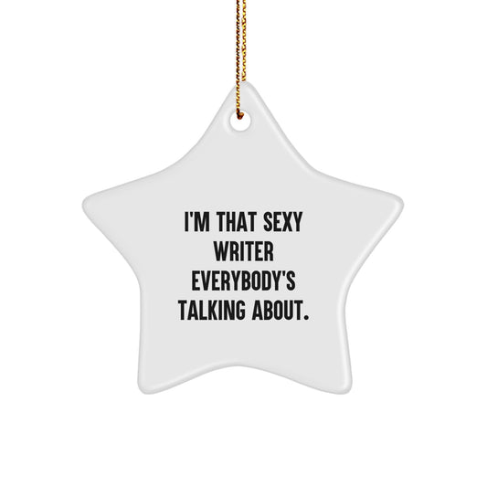 Funny Writer Star Ornament Gifts from Friends - I'm That Sexy Writer Everybody's Talking About. - Star Ornament for Christmas Unique Gifts - Image 1
