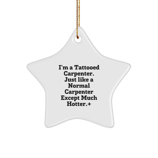 Funny Carpenter Gifts: Gifts from Men, Gifts for Carpenter Friends, White Star Ornament with Inspirational Quote, Unique Christmas Unique Gifts - Image 1