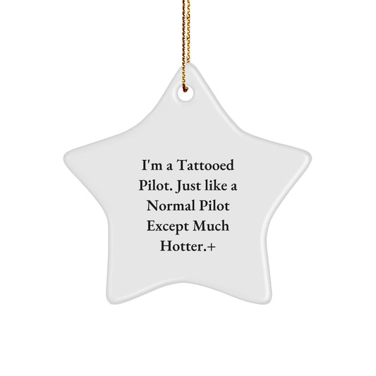 Pilot Gifts from Friends for Christmas - I'm A Tattooed Pilot. Just Like A Normal Pilot Except Much Hotter. - Star Ornament, Unique Pilot Themed Gift for Men, Women, Friends, Coworkers, Family - Image 1