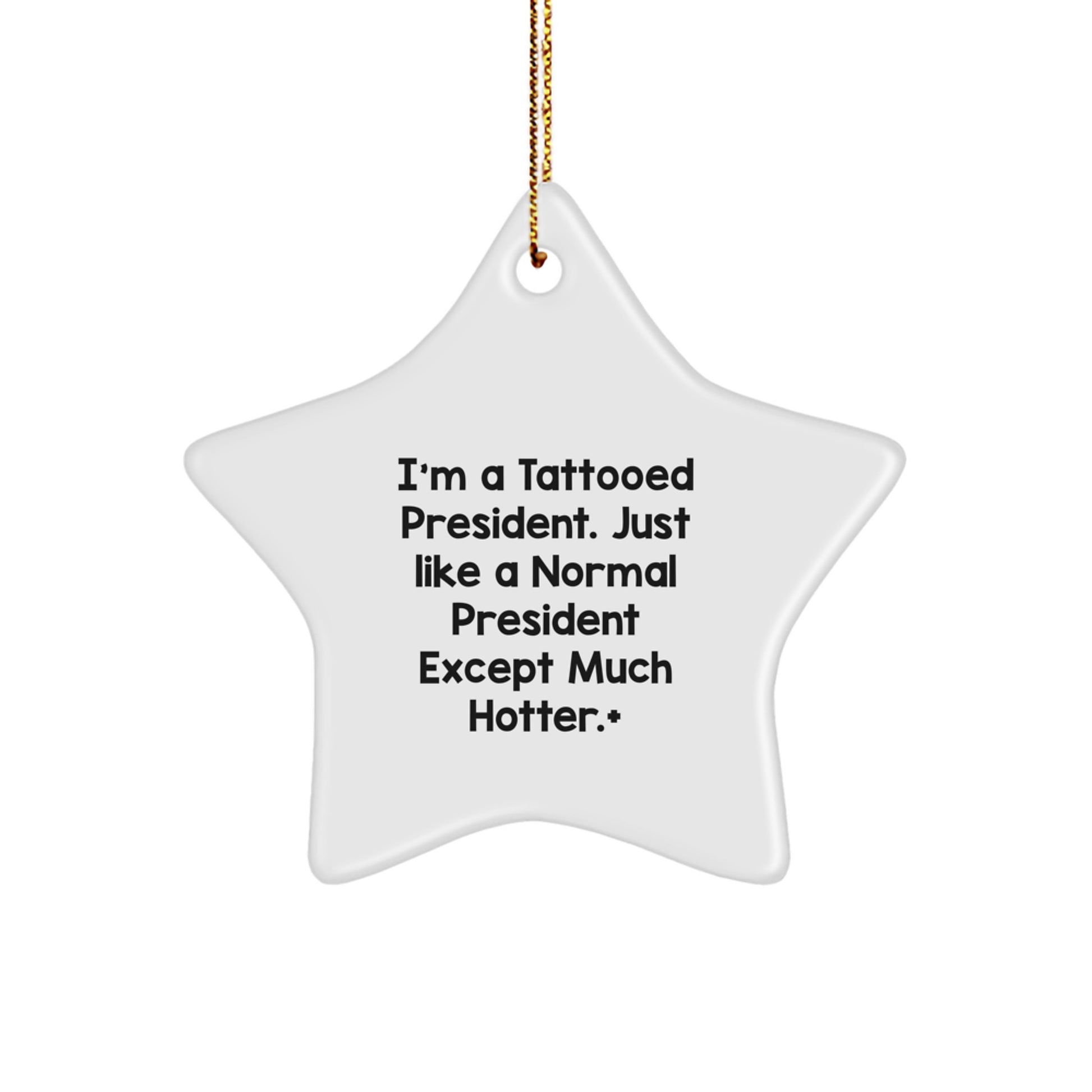 Funny President Star Ornament, 'I'm A Tattooed President' Gift for Men, Funny Christmas Unique Gifts from Friends, Coworkers, Family - Image 1