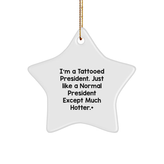 Funny President Star Ornament, 'I'm A Tattooed President' Gift for Men, Funny Christmas Unique Gifts from Friends, Coworkers, Family - Image 1