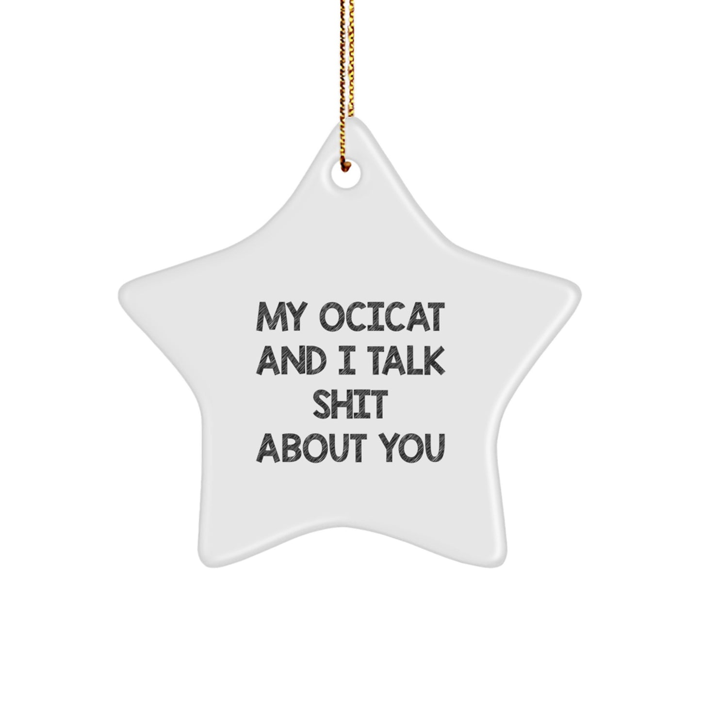 Funny Ocicat Star Ornament Gifts for Friends and Family, Unique Christmas Decorations, Star-Shaped MDF, My Ocicat And I Talk Shit About You - Image 1