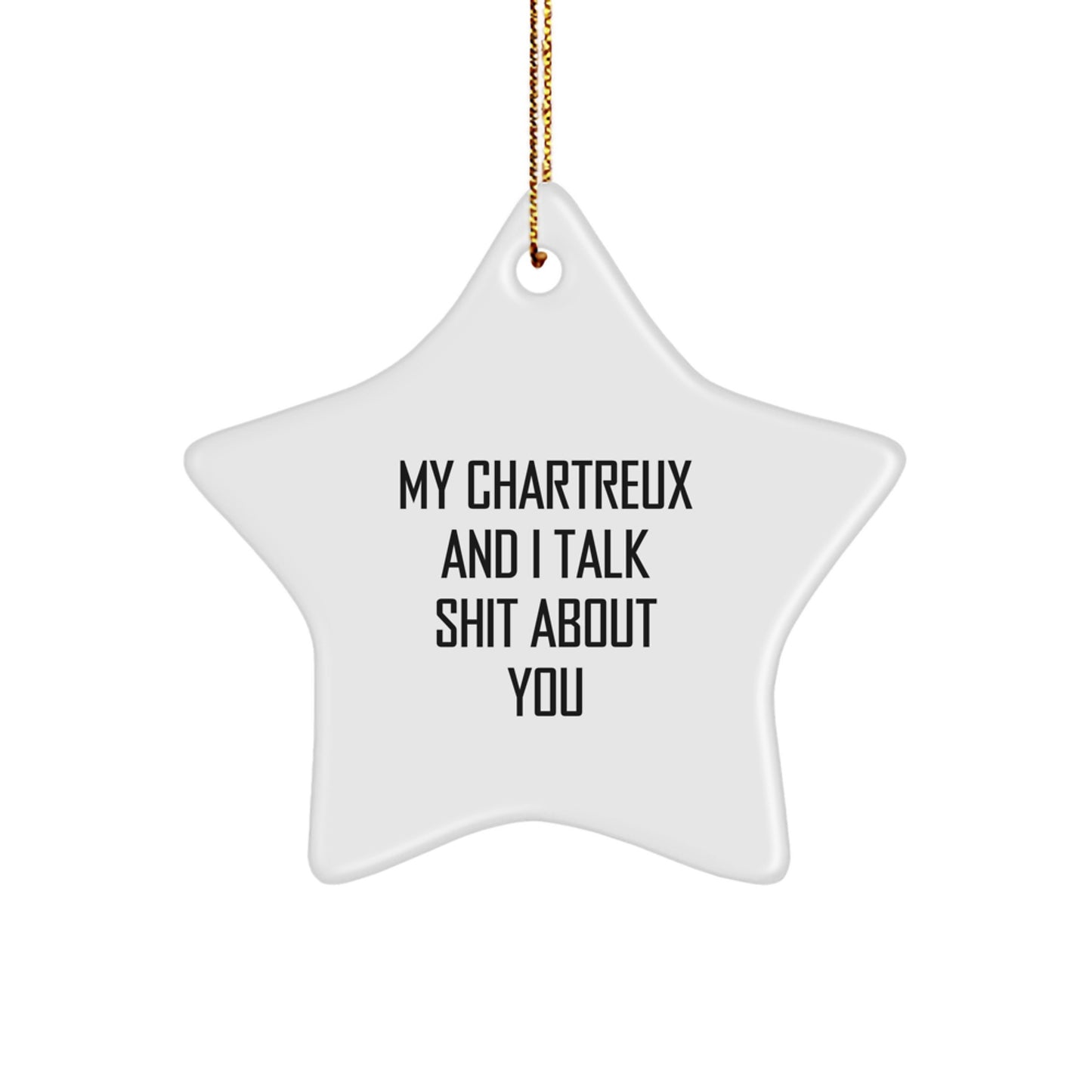 Funny Chartreux Cat Gifts from Men to Friends for Christmas Unique Star Ornament with 'My Chartreux And I Talk Shit About You' Quote, White Star Shaped Decoration - Image 1