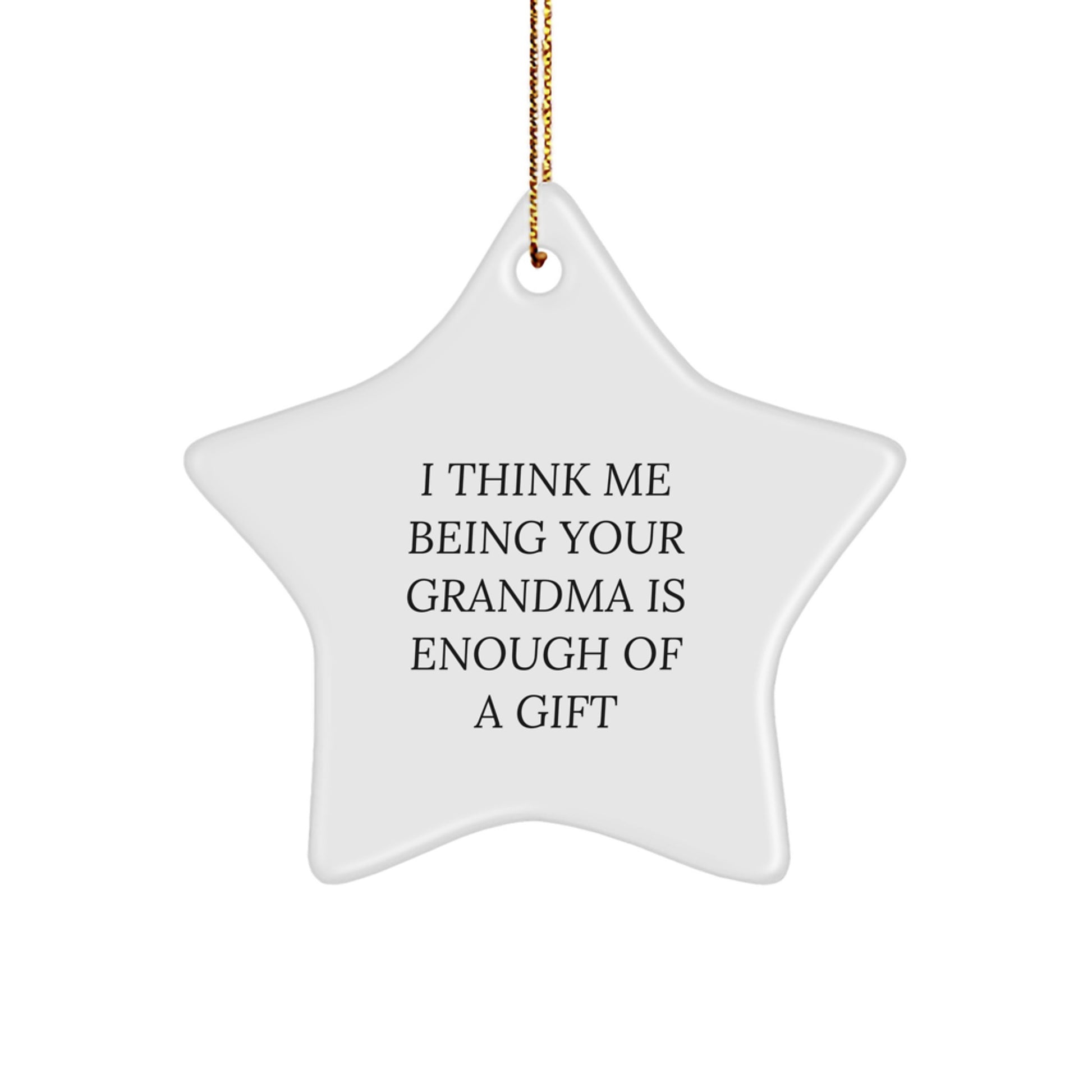 Funny Grandma Gifts for Grandma, Star Ornament for Grandma, I Think Me Being Your Grandma Is Enough Of A Gift Christmas Unique Gifts from Family - Image 1