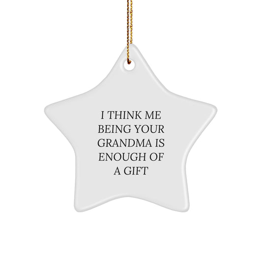 Funny Grandma Gifts for Grandma, Star Ornament for Grandma, I Think Me Being Your Grandma Is Enough Of A Gift Christmas Unique Gifts from Family - Image 1