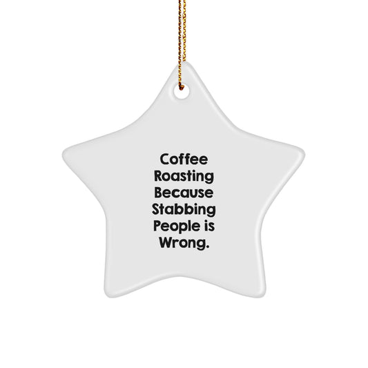 Funny Coffee Roasting Gifts for Men, Women, and Friends - Star Ornament with 'Coffee Roasting Because Stabbing People Is Wrong.' Quote - Gifts from Mom, Dad, or Coworkers for Christmas - Image 1