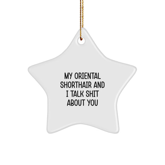 Oriental Shorthair Cat Christmas Star Ornament with Funny Gift Quote for Family and Friends - 'My Oriental Shorthair And I Talk Shit About You' Home Decor Holiday Gifts - Image 1