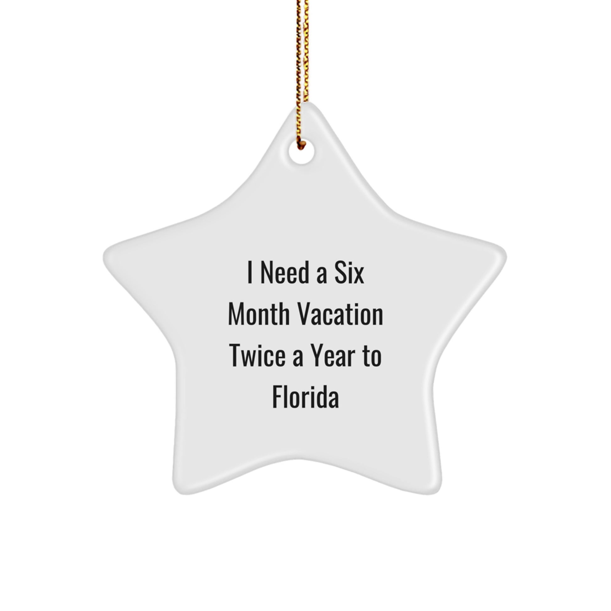 Funny Florida Star Ornament Gifts from Friends to Florida Men and Women for Christmas - I Need A Six Month Vacation Twice A Year To Florida - Image 1