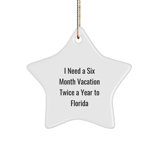 Funny Florida Star Ornament Gifts from Friends to Florida Men and Women for Christmas - I Need A Six Month Vacation Twice A Year To Florida - Image 1