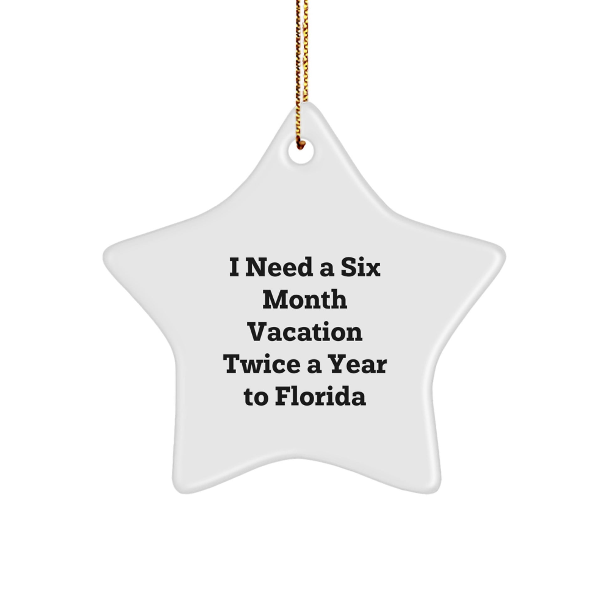 Florida Star Ornament, Gifts from Friends to Florida Enthusiasts, 'I Need A Six Month Vacation Twice A Year To Florida' Inspiration, Christmas Unique Gifts - Image 1