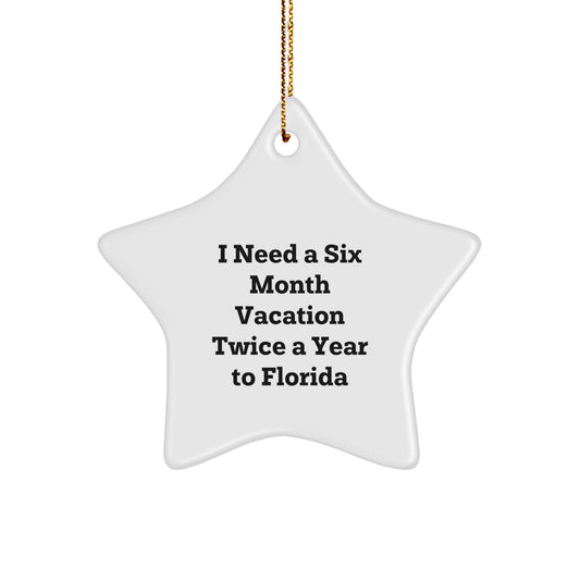 Florida Star Ornament, Gifts from Friends to Florida Enthusiasts, 'I Need A Six Month Vacation Twice A Year To Florida' Inspiration, Christmas Unique Gifts - Image 1