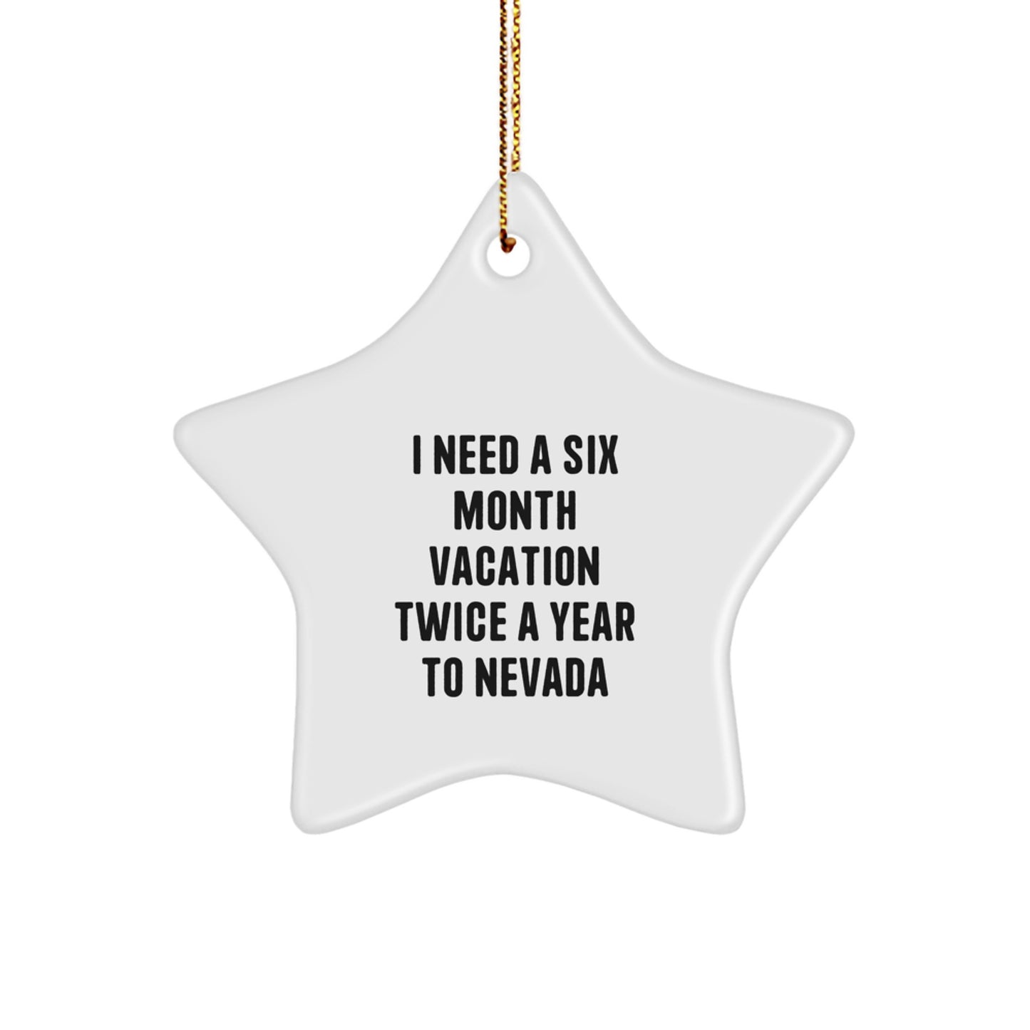 Funny 'I Need a Six Month Vacation Twice a Year to Nevada' Star Ornament, Nevada Christmas Unique Gifts from Men to Friends, Perfect for Star Lovers - Image 1
