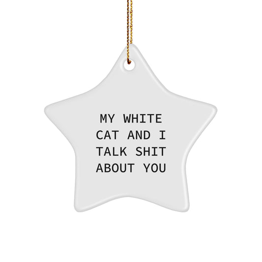 Funny White Cat Star Ornament Gifts from Men to White Cat Lovers, My White Cat And I Talk Shit About You, White Cat Christmas Decorations - Image 1