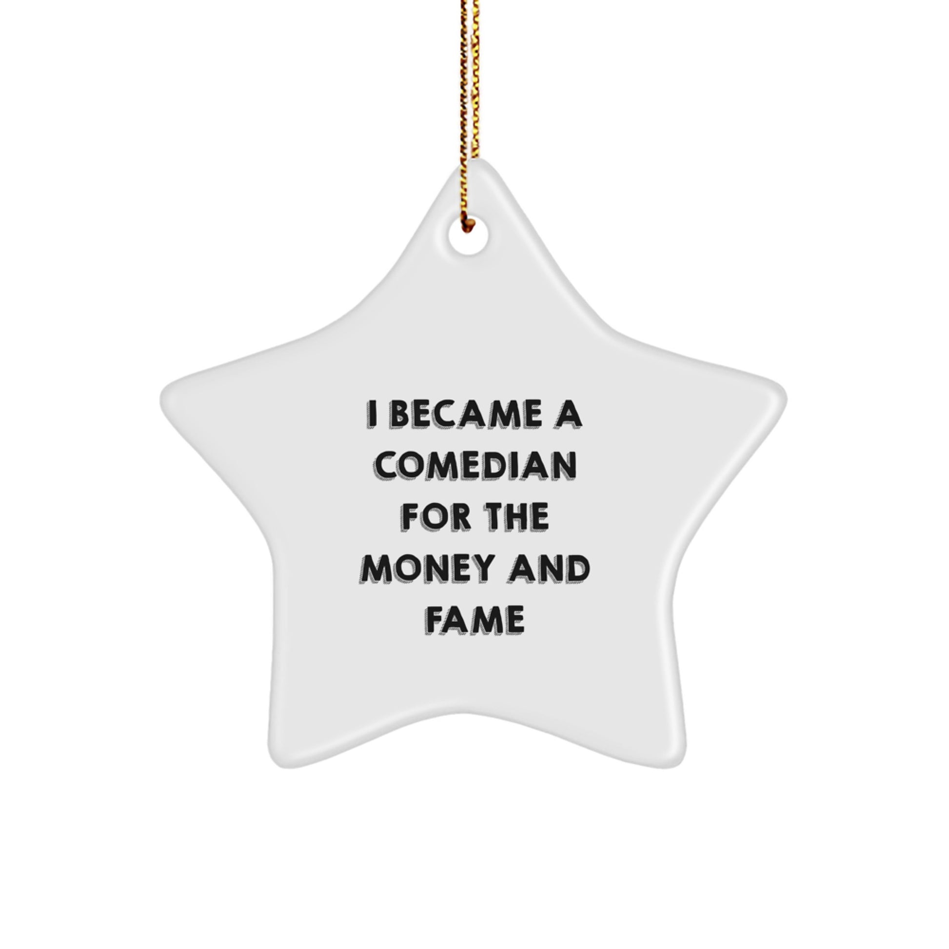 Funny Comedian Gifts from Friends - I Became A Comedian For The Money And Fame Christmas Star Ornament, Star Shaped, White Color - Image 1
