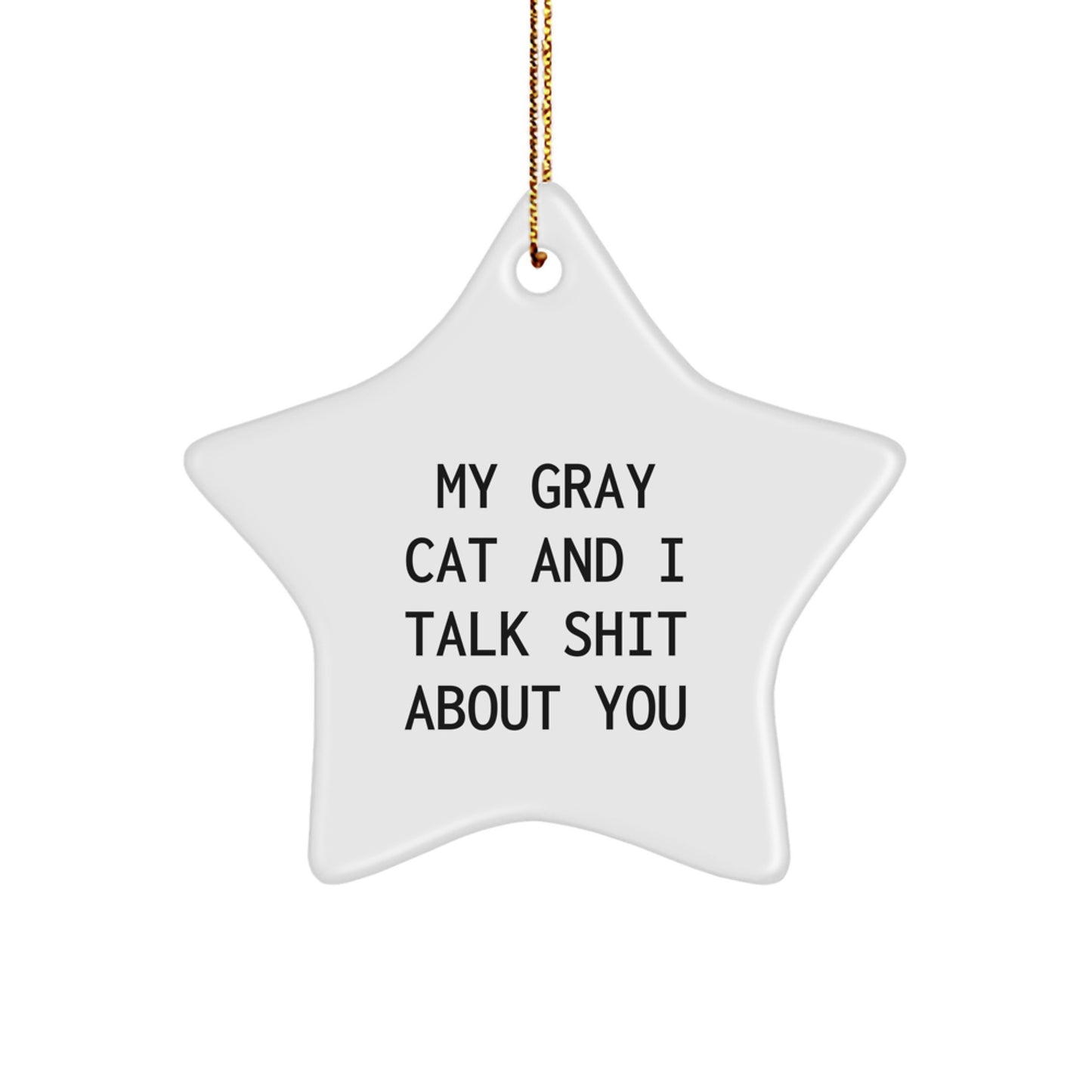 Funny Gray Cat Gifts for Men, Women, or Friends - Gray Cat Star Ornament with 'My Gray Cat And I Talk Shit About You' Quote, Unique Christmas Unique Gifts from Family, BFFs, or Coworkers - Image 1