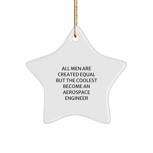 Gifts from Men for the Coolest Aerospace Engineer Star Ornament, Inspirational Christmas Unique Gifts, Star Shaped, White, All Men Are Created Equal But The Coolest Become An Aerospace Engineer - Image 1