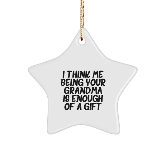 Funny Grandma Gifts for Her, I Think Me Being Your Grandma Is Enough Of A Gift, Star Ornament for Grandma's House, Gifts from Grandkids, Christmas Unique Decor - Image 1