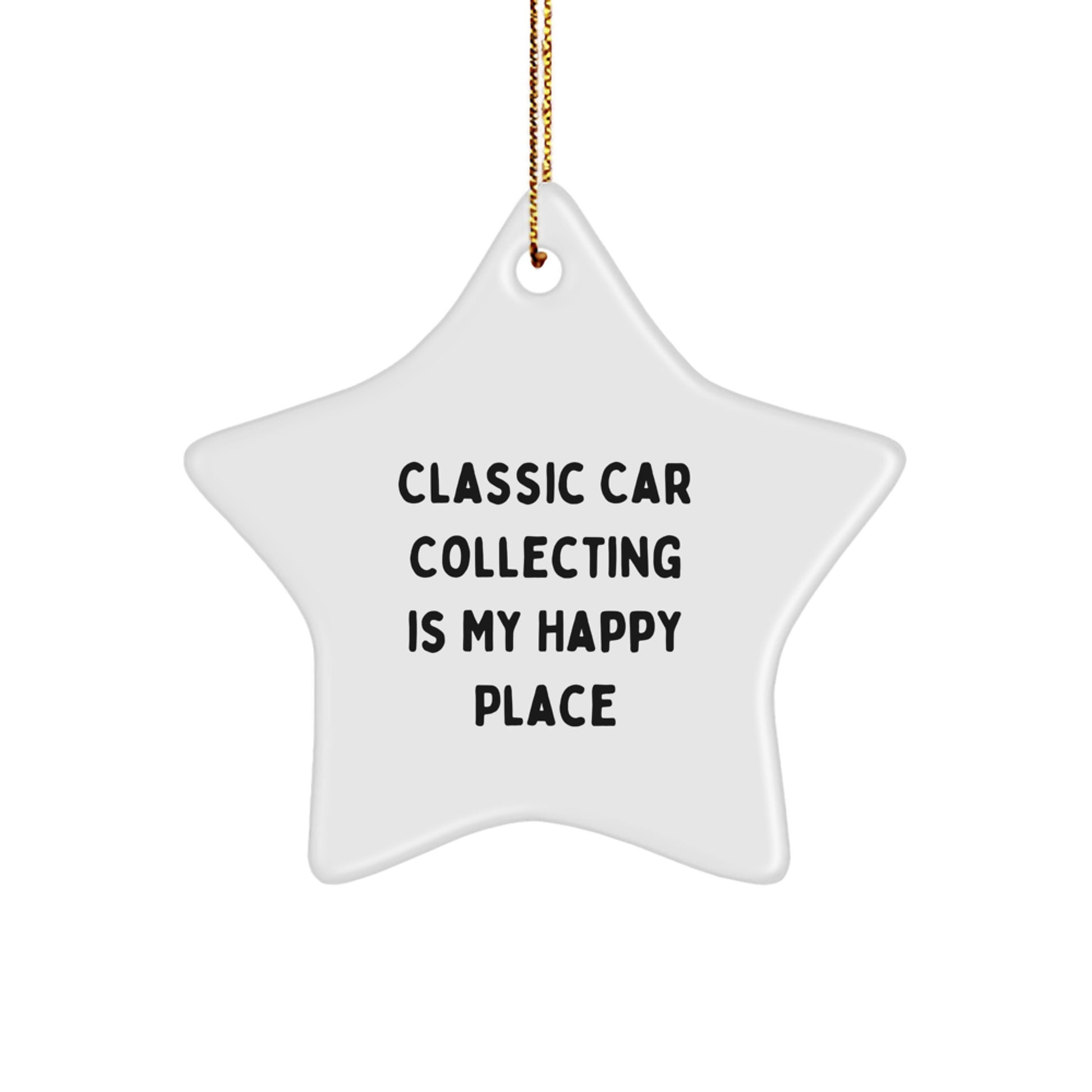 Classic Car Collecting Gifts from Friends for Men - Star Ornament with Funny Quote 'Classic Car Collecting Is My Happy Place' for Christmas Unique Decorations - Image 1