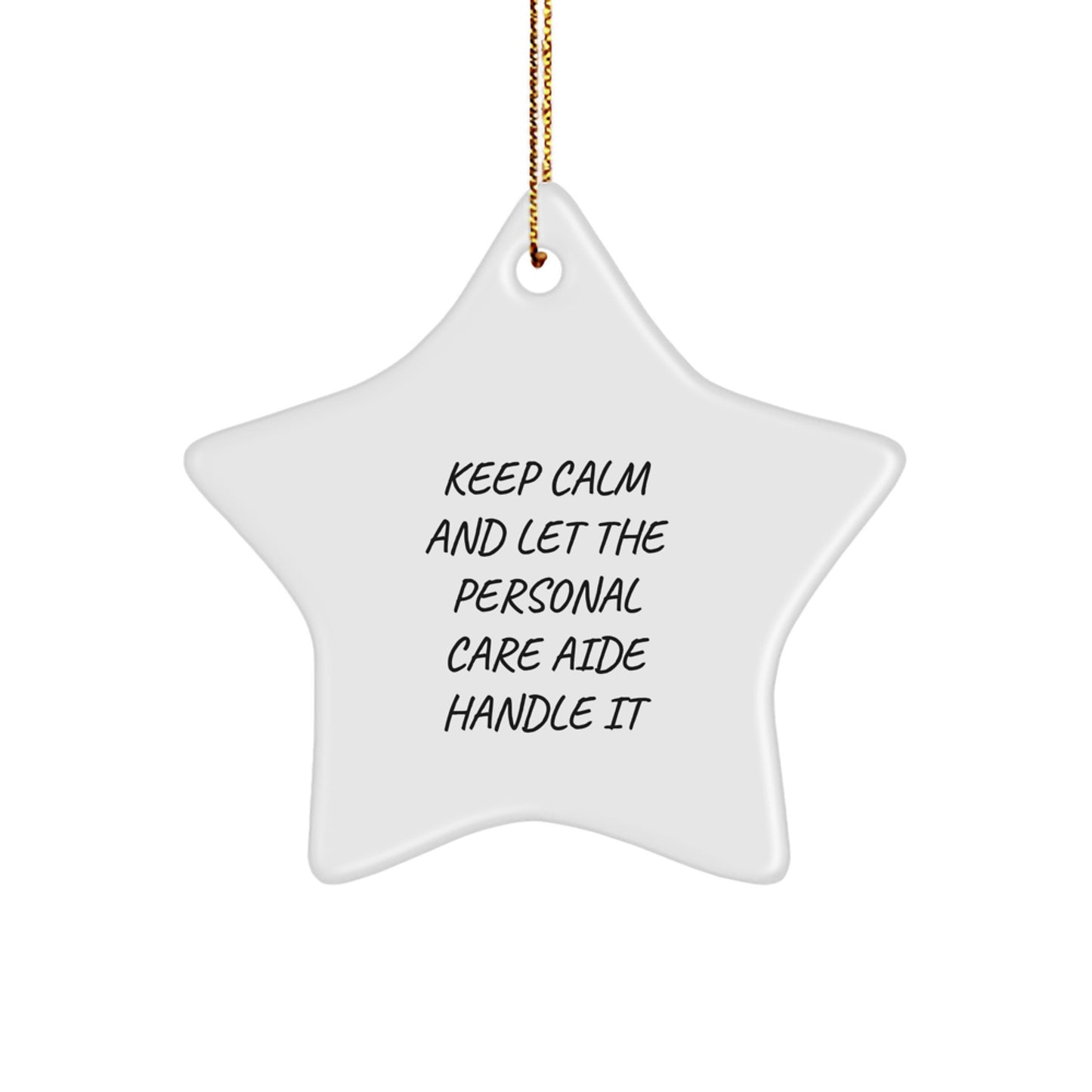 Personal Care Aide Star Ornament, Funny Christmas Unique Gift from Friends to Family, Keep Calm and Let the Personal Care Aide Handle It, Gifts for Men and Women - Image 1