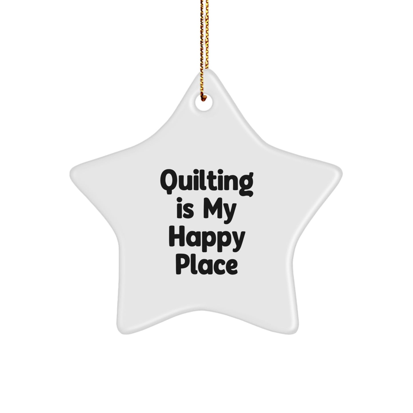 Quilting Gifts for Friends and Family - Star Ornament with Funny Quote Quilting Is My Happy Place, Perfect Christmas Unique Gifts from Men to Women - Image 1
