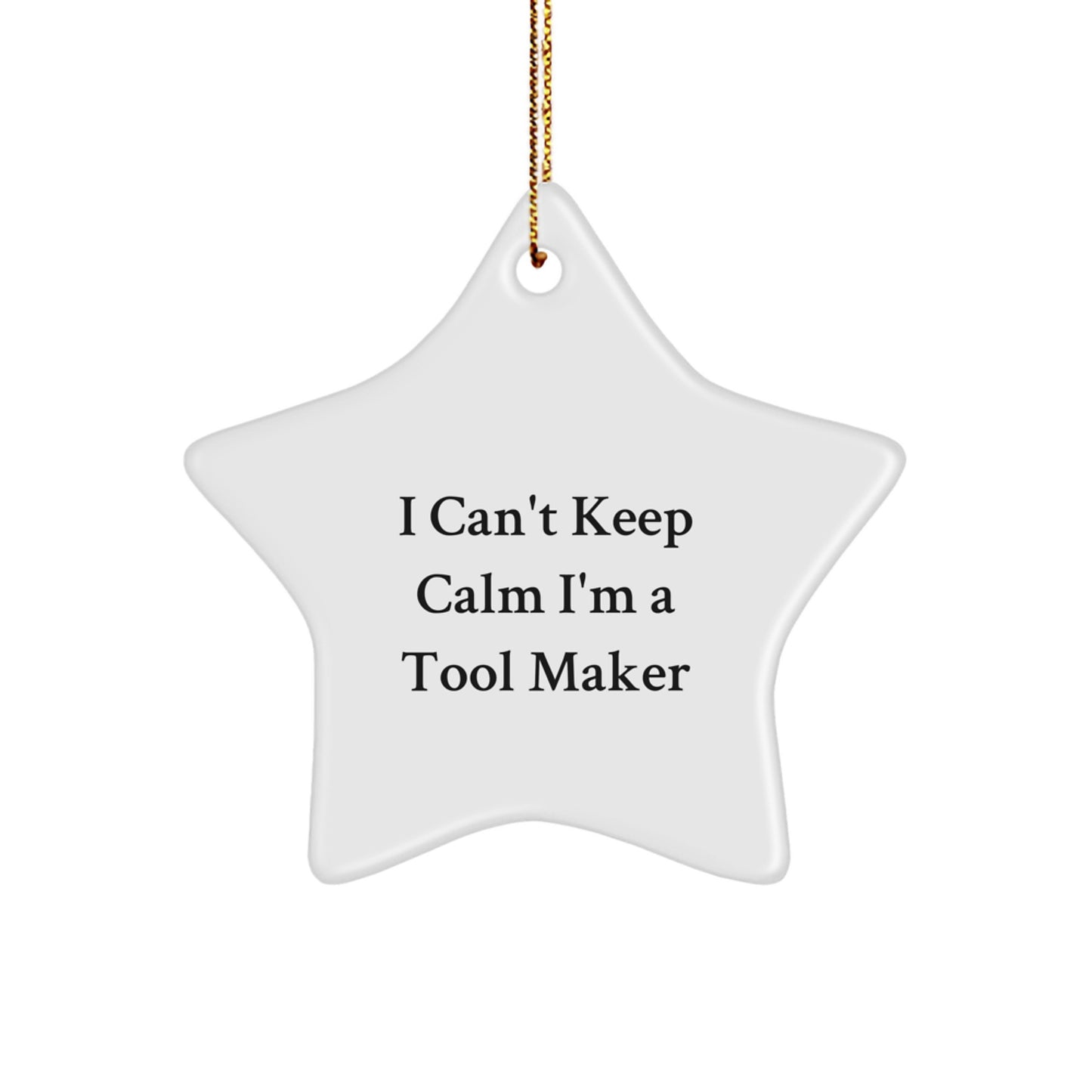 Funny Tool Maker Gifts from Friends - Star Ornament for I Cant Keep Calm I'm A Tool Maker, Unique Christmas Unique Gifts for Tool Maker, Star Shaped Decor - Image 1