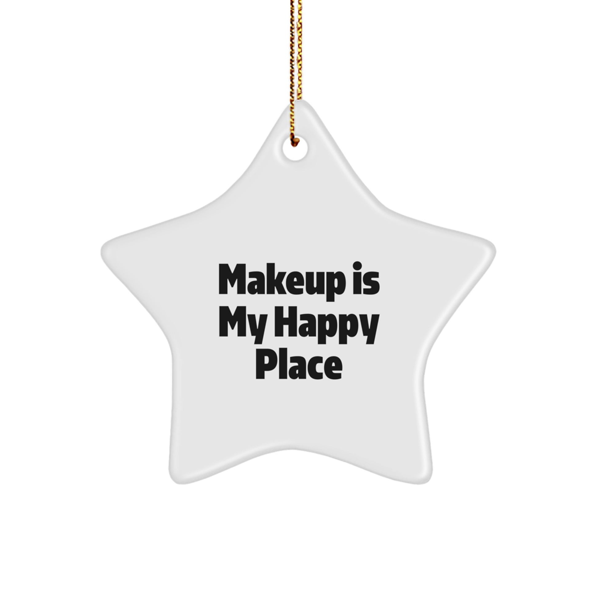 Funny Star Ornament for Makeup Lovers - Gifts from Friends, Coworkers, Family - Unique Christmas Decorations for Makeup Enthusiasts - Makeup Is My Happy Place - Image 1