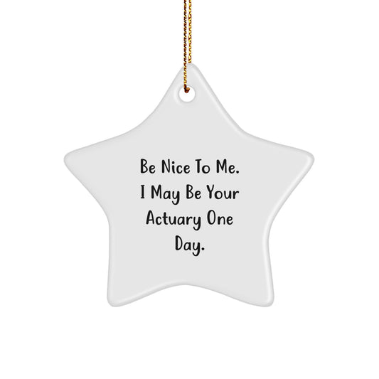 Funny Actuary Gifts, Be Nice To Me. I May Be Your Actuary One Day. Star Ornament, Gifts from Men to Actuary, Christmas Unique Presents - Image 1