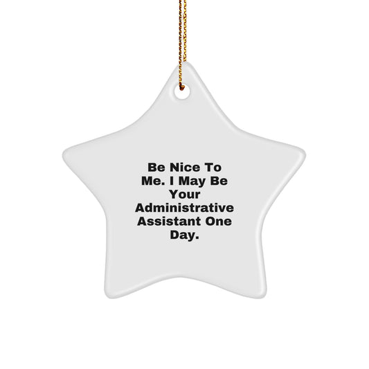 Funny Administrative Assistant Gifts from Friends for Christmas Star Ornament Be Nice To Me I May Be Your Administrative Assistant One Day. - Image 1