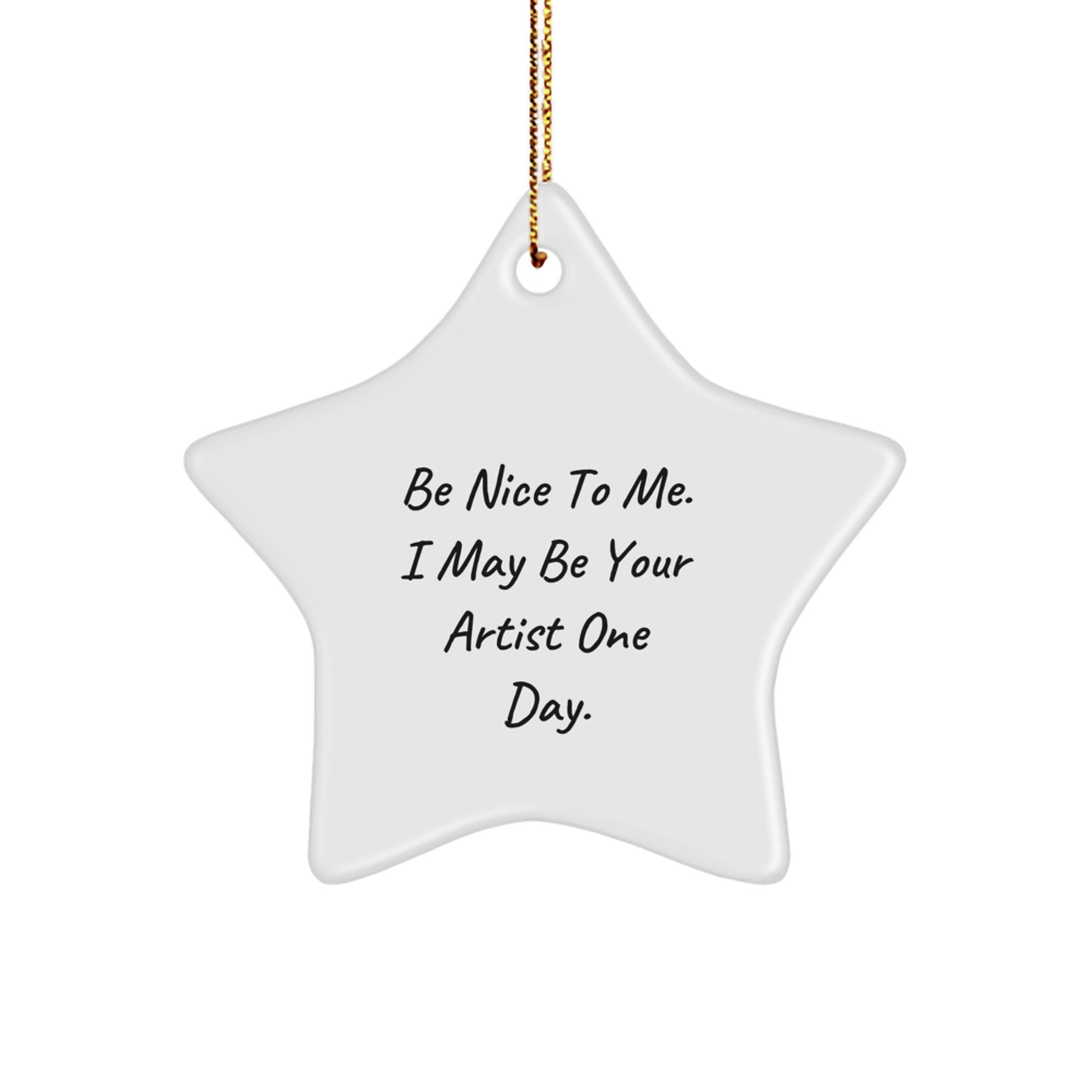 Funny Artist Gifts - Be Nice To Me, Star Ornament for Christmas, Gifts from Friends, Family, Coworkers - Artist Star Ornament, Unique Gift Ideas, Artist Inspirational Quote - Image 1