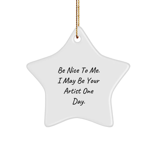Funny Artist Gifts - Be Nice To Me, Star Ornament for Christmas, Gifts from Friends, Family, Coworkers - Artist Star Ornament, Unique Gift Ideas, Artist Inspirational Quote - Image 1