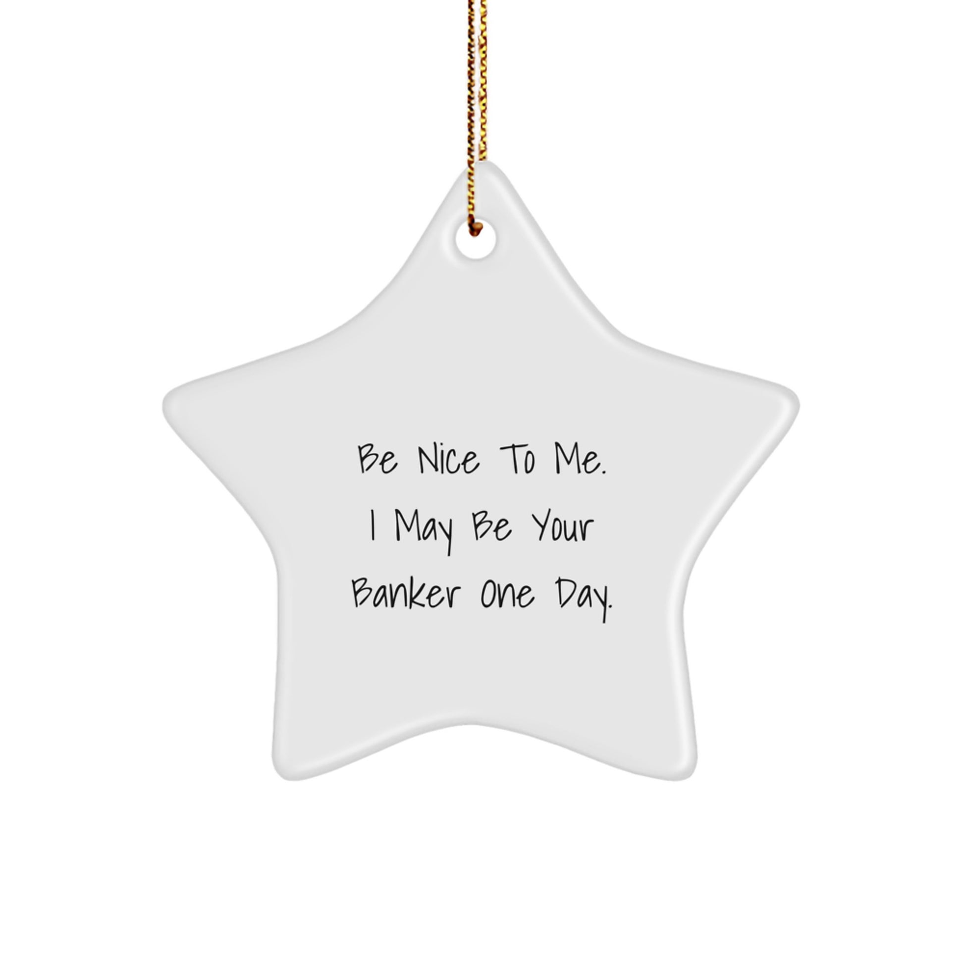 Funny Banker Gifts from Men to Friends - Be Nice To Me Star Ornament, White Star Shaped Christmas Decor - Image 1