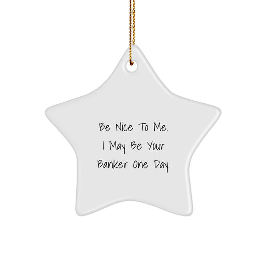 Funny Banker Gifts from Men to Friends - Be Nice To Me Star Ornament, White Star Shaped Christmas Decor - Image 1