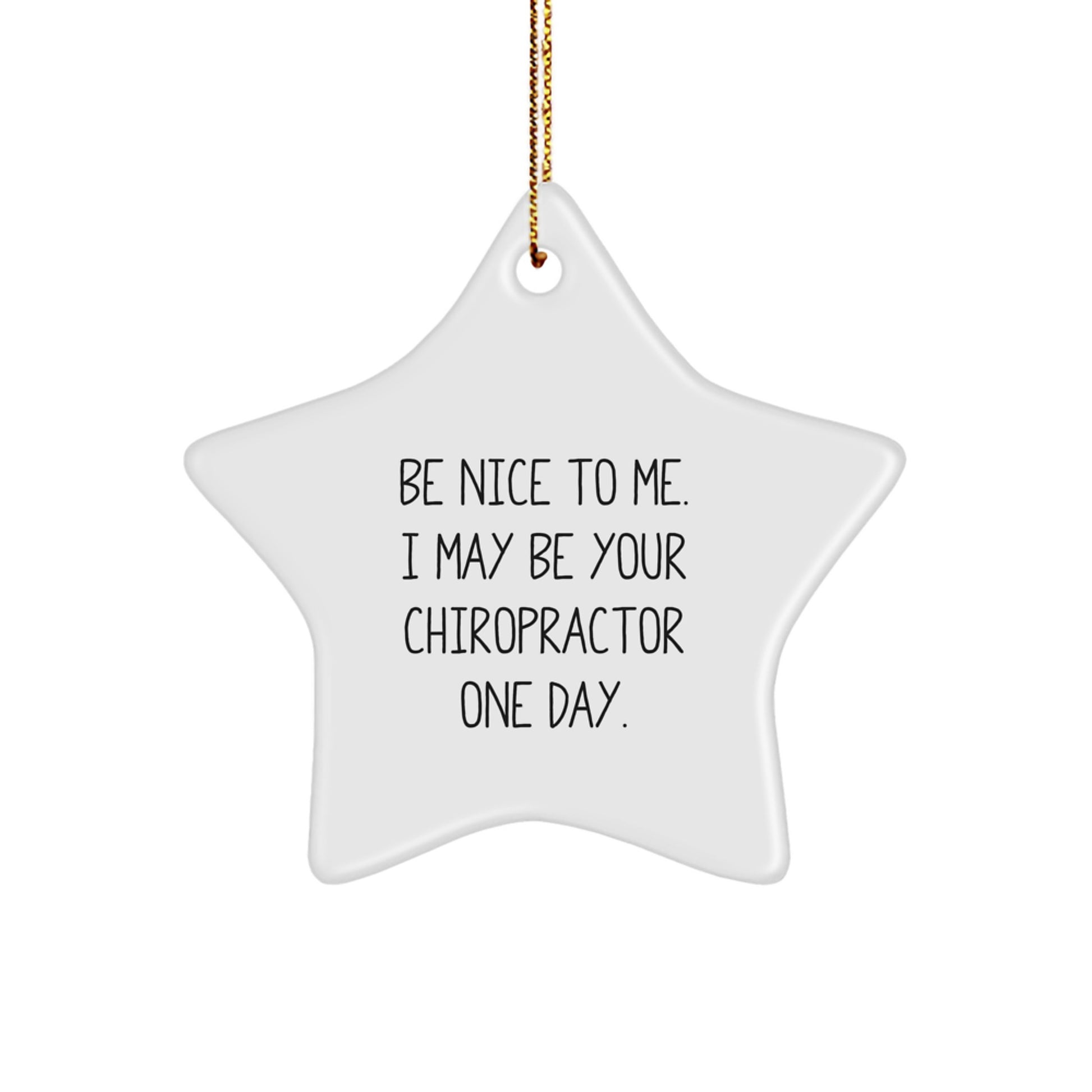 Funny Chiropractor Gifts from Friends for Christmas Star Ornament - Be Nice To Me. I May Be Your Chiropractor One Day. - Image 1